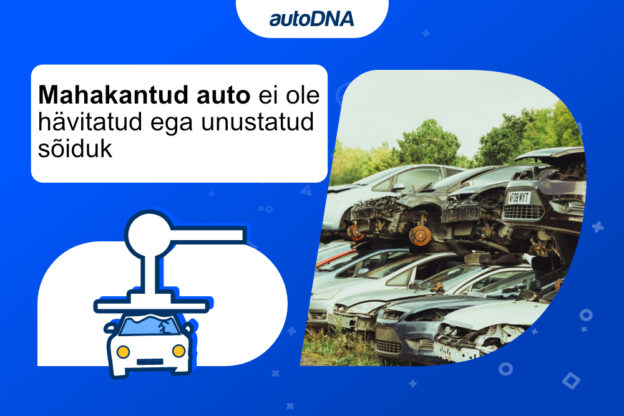 Mahakantud auto ei ole hävitatud ega unustatud sõiduk